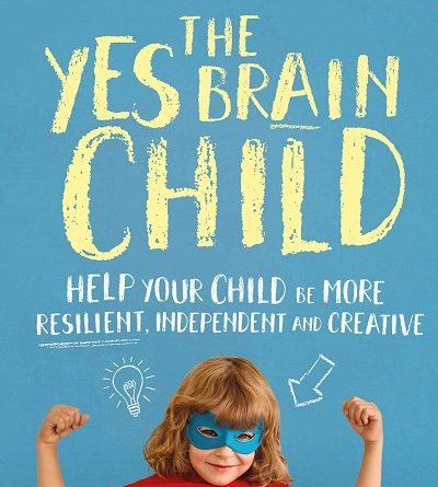 The Yes Brain Child by Dr Daniel J. Siegel and Dr Tina Payne Bryson